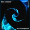 Stuckinmymind - Blue Summer. - Single